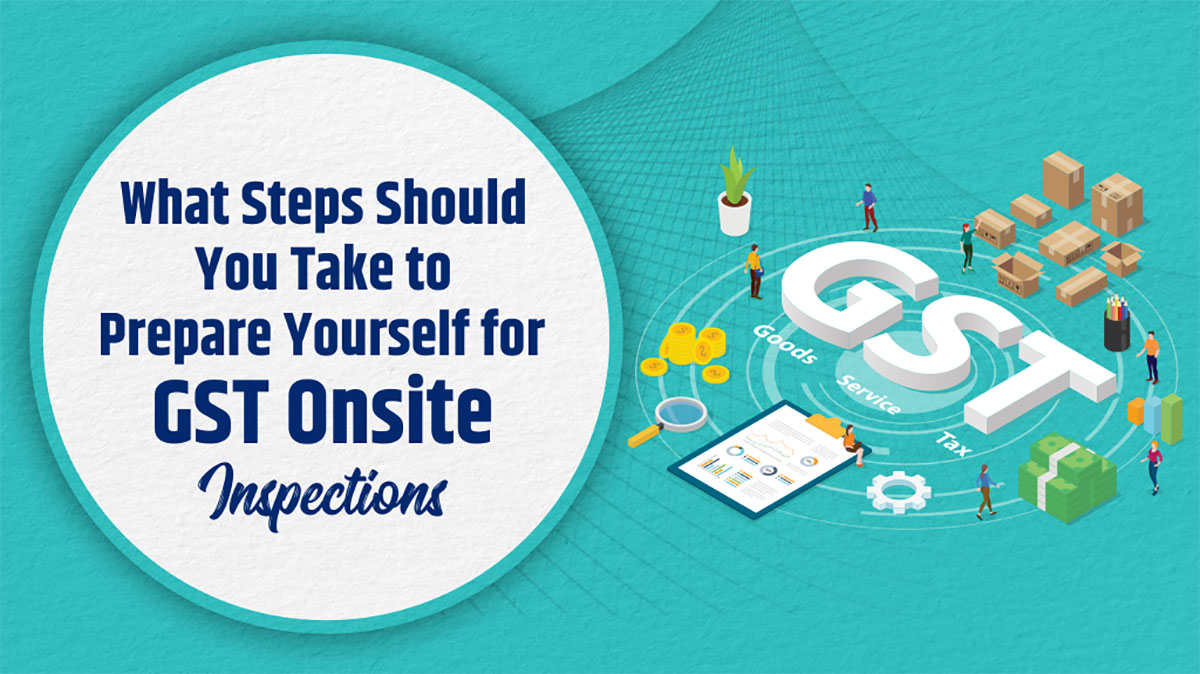 GST Compliance | How to Prepare for GST Onsite Inspections?