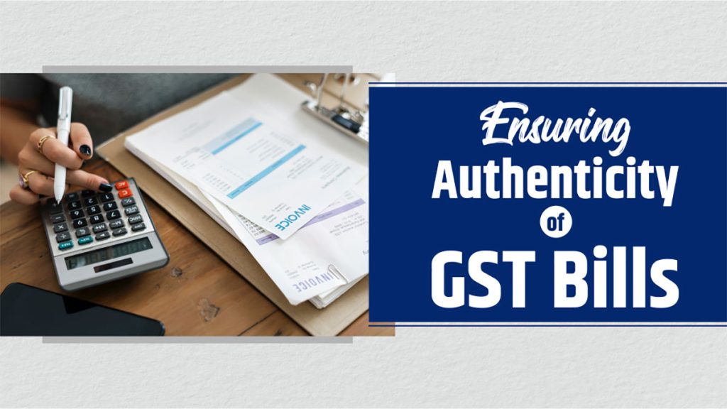 GST Compliance How to ensure authenticity of GST Bills?