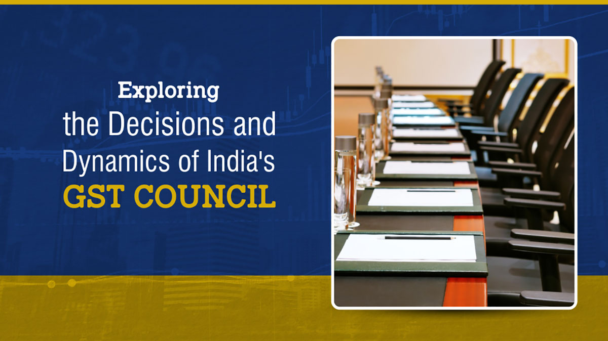 Indirect Taxation | Decisions & Dynamics of GST Council