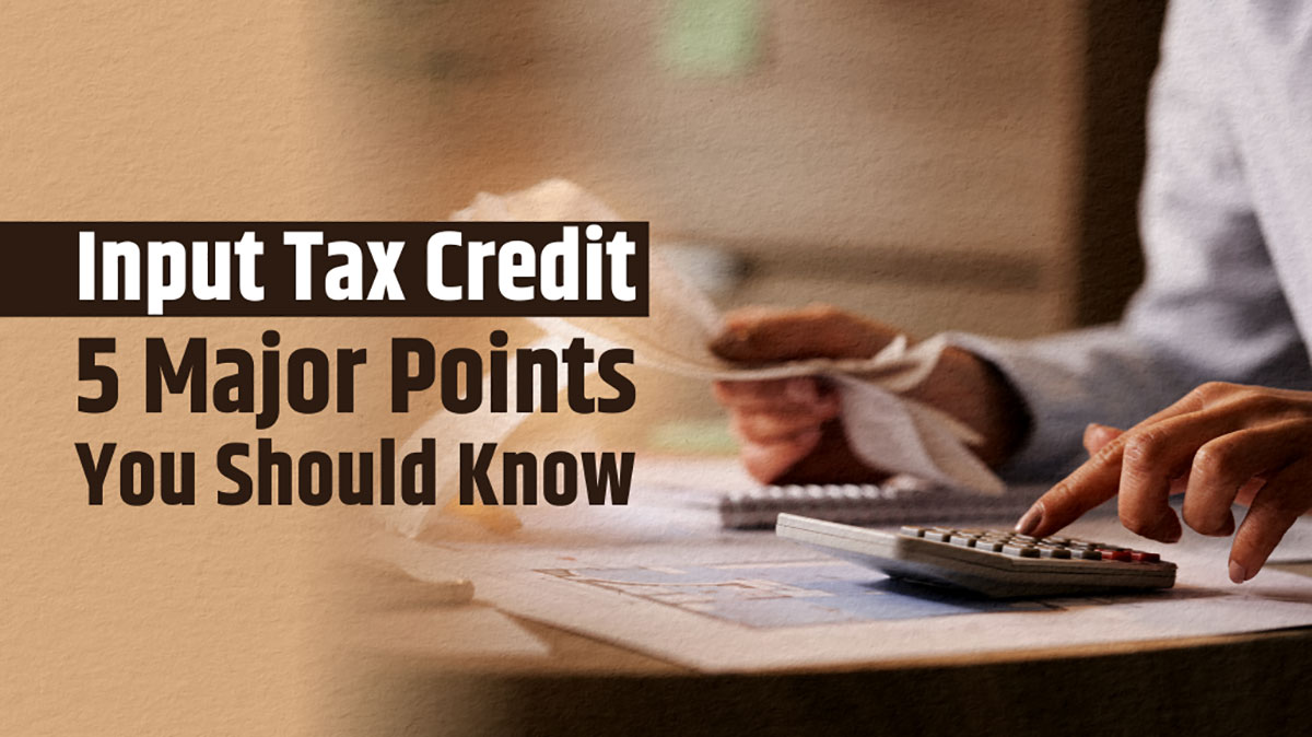 GST Compliance | Input Tax Credit: 5 points you should know