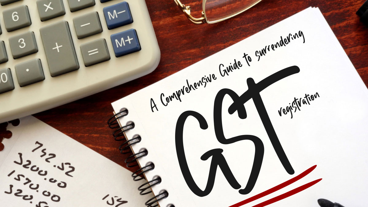 GST Compliance : GST Registration Surrendering