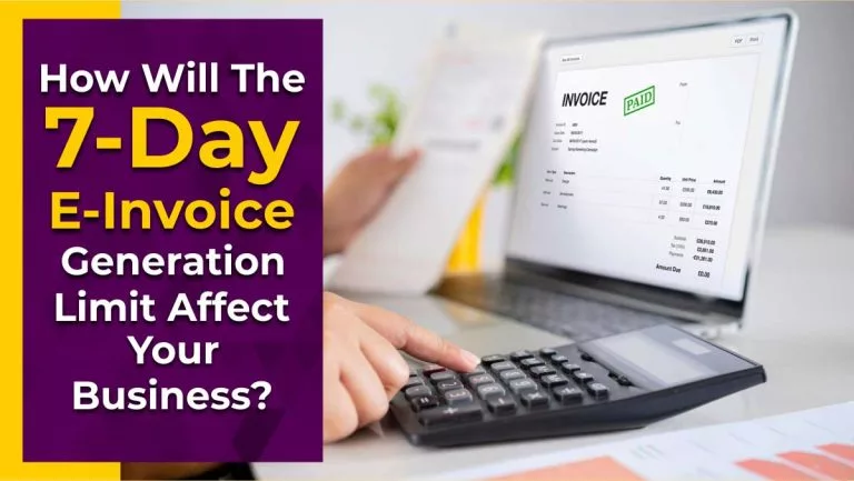 How Will The 7-Day E-Invoice Generation Limit Affect Your Business?