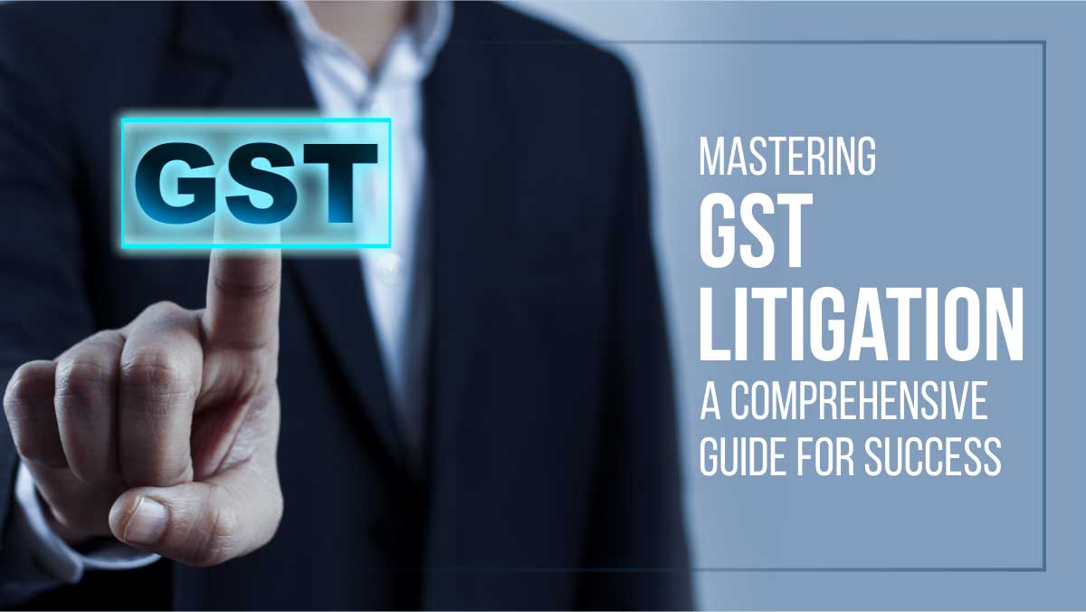 Indirect Taxation | Strategies for Successful GST Litigation