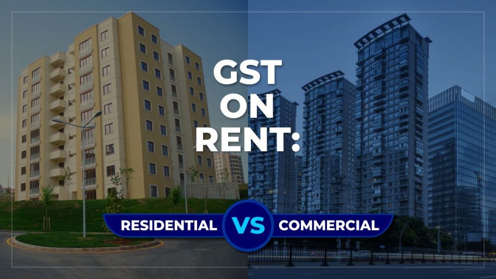 GST on Rent: Residential vs. Commercial Premises