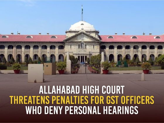 allahabad High Court Threatens Penalties for GST Officers Who Deny Personal Hearings