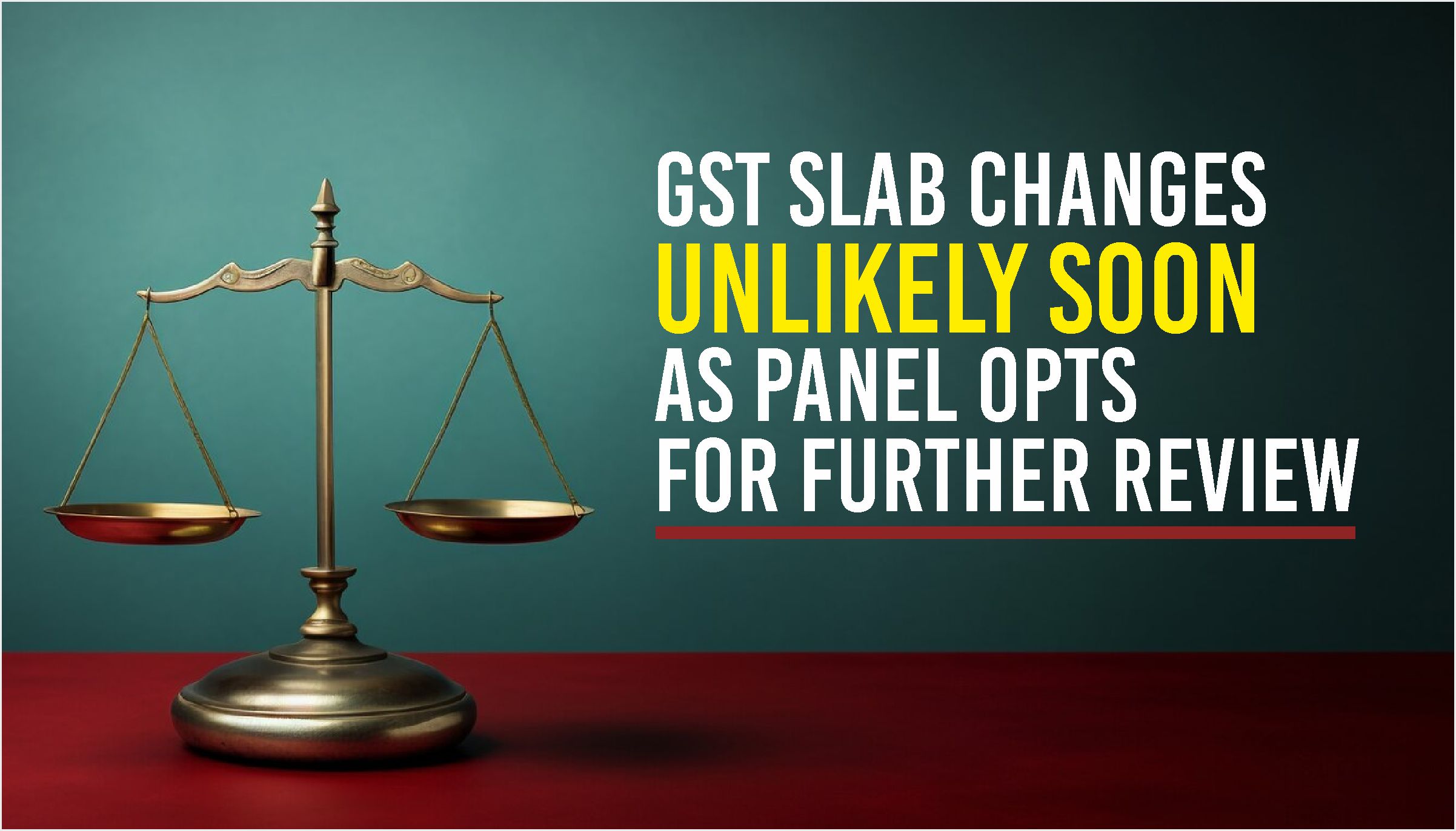 GST Slabs Revision Unlikely