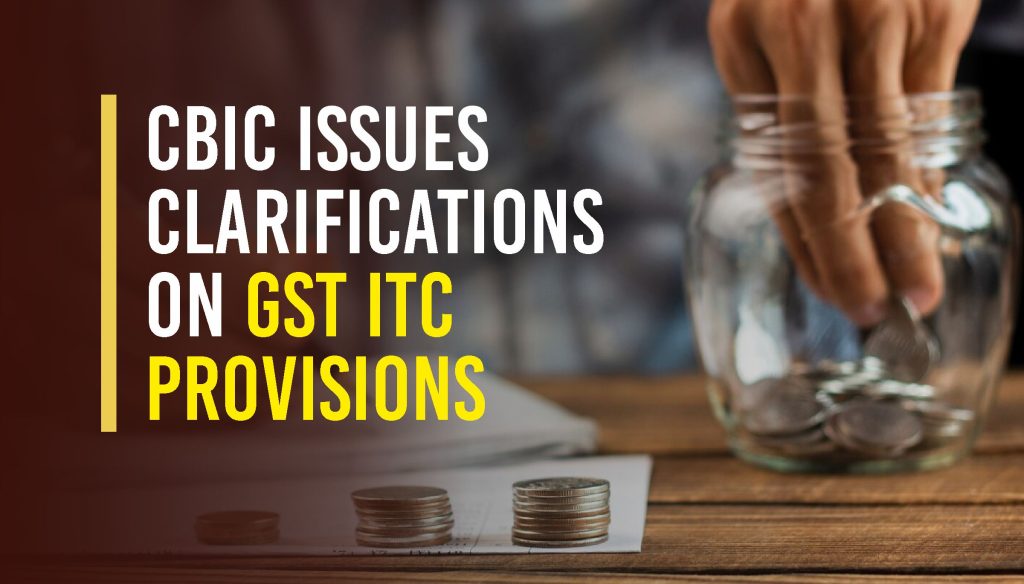 Understanding CBIC Clarifications on GST ITC Provisions - N J Jain ...