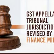 GST Appellate Tribunal Jurisdiction Revised by Finance Ministry