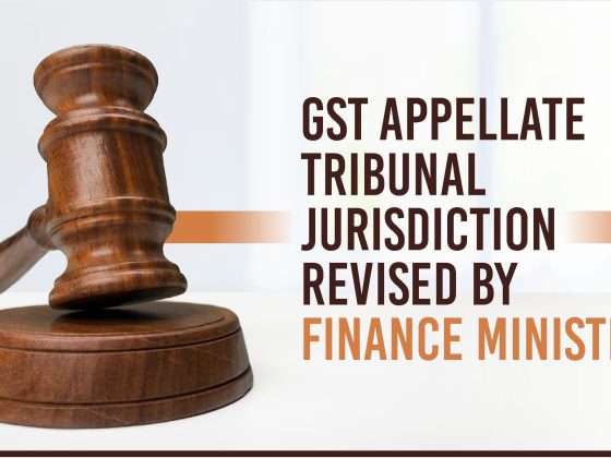 GST Appellate Tribunal Jurisdiction Revised by Finance Ministry