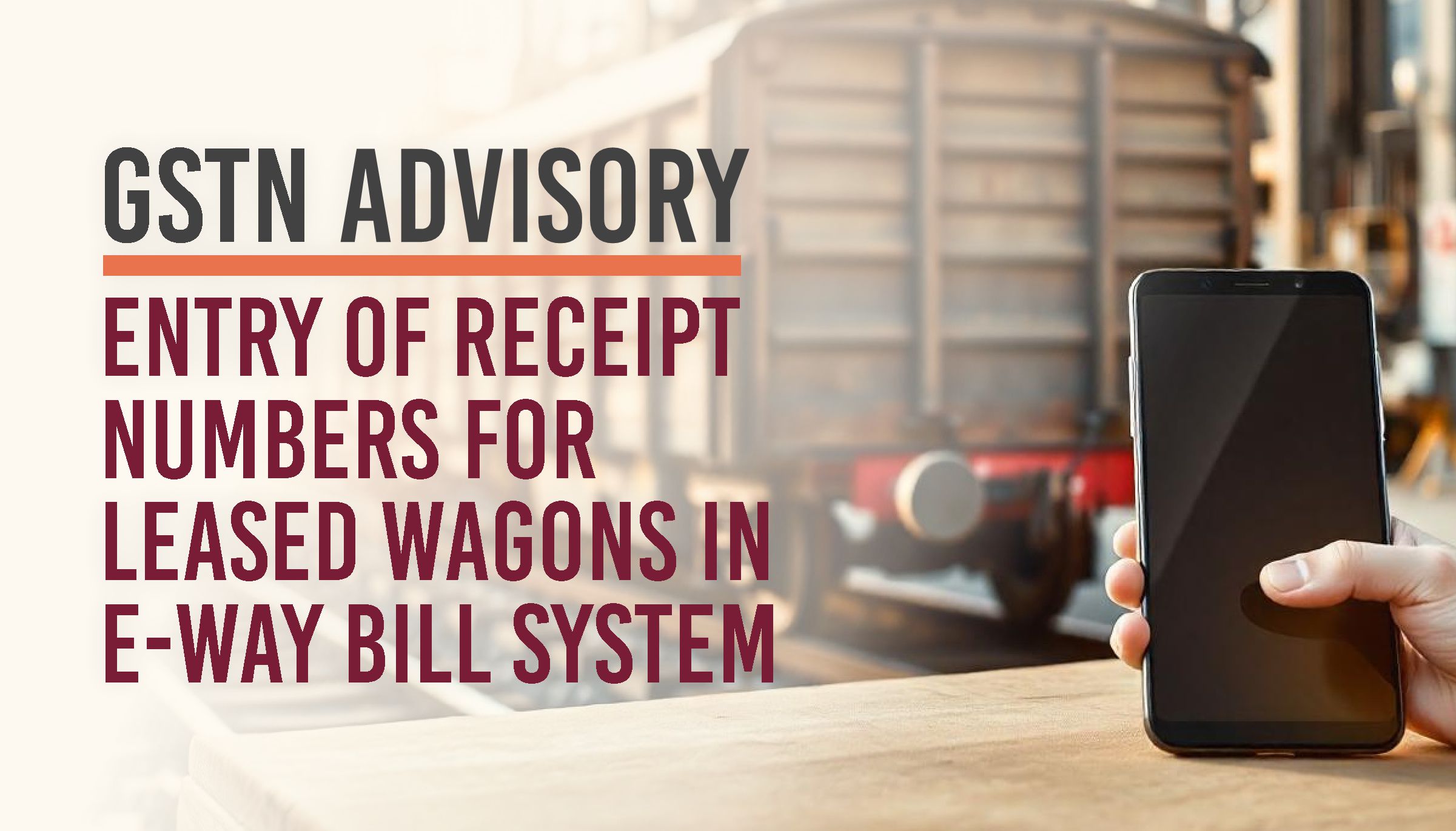 Advisory on Entry of Receipt Numbers for Leased Wagons in E-Way Bill System