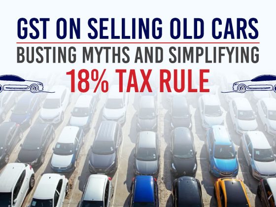 GST on Selling Old Cars - Busting Myths and Simplifying the 18% Tax Rule