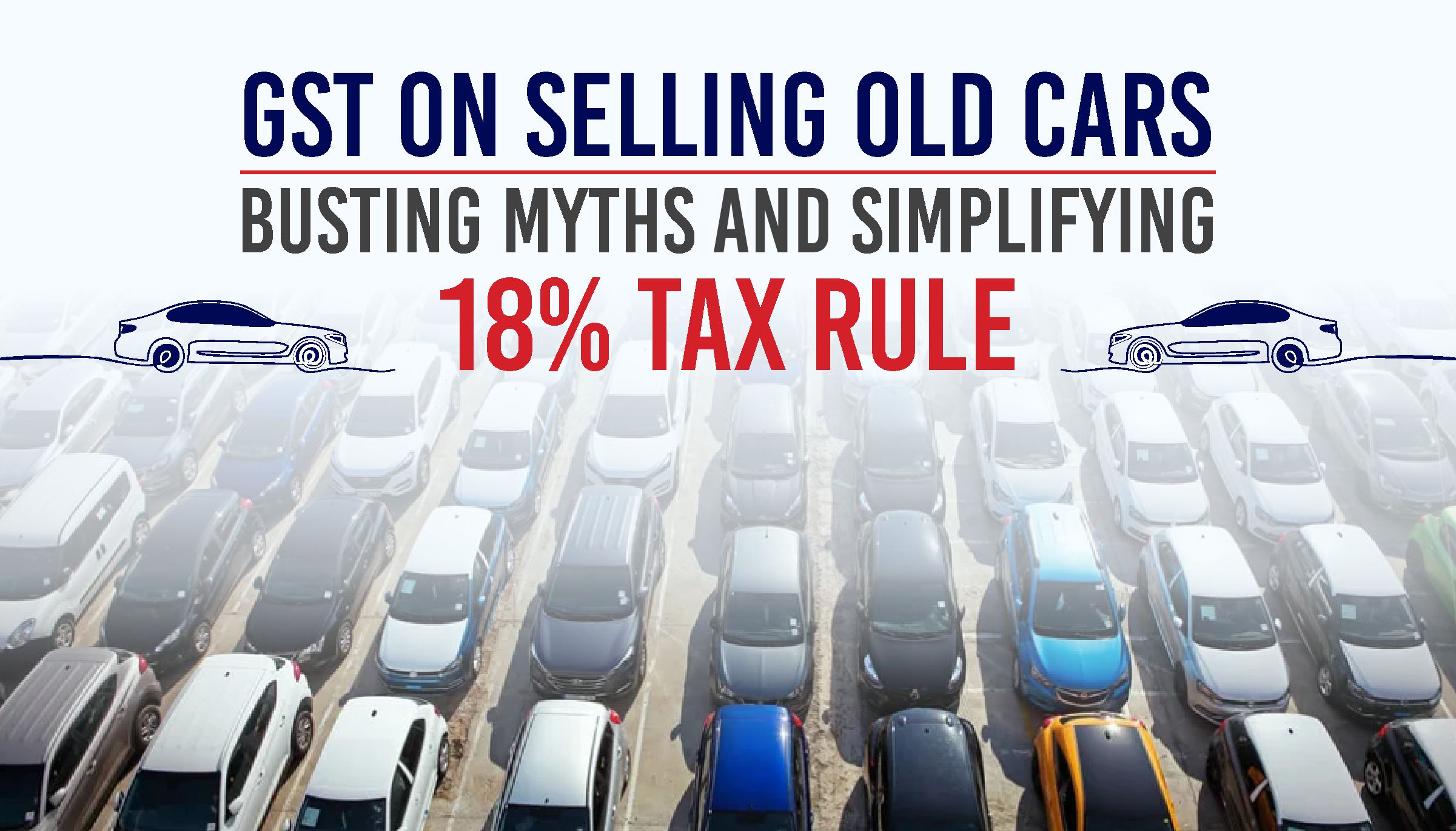 GST on Selling Old Cars - Busting Myths and Simplifying the 18% Tax Rule