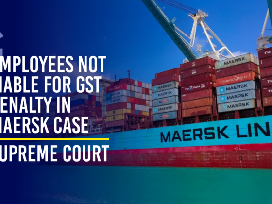 Supreme Court Rules Employees Not Liable for GST Penalty in Maersk Case