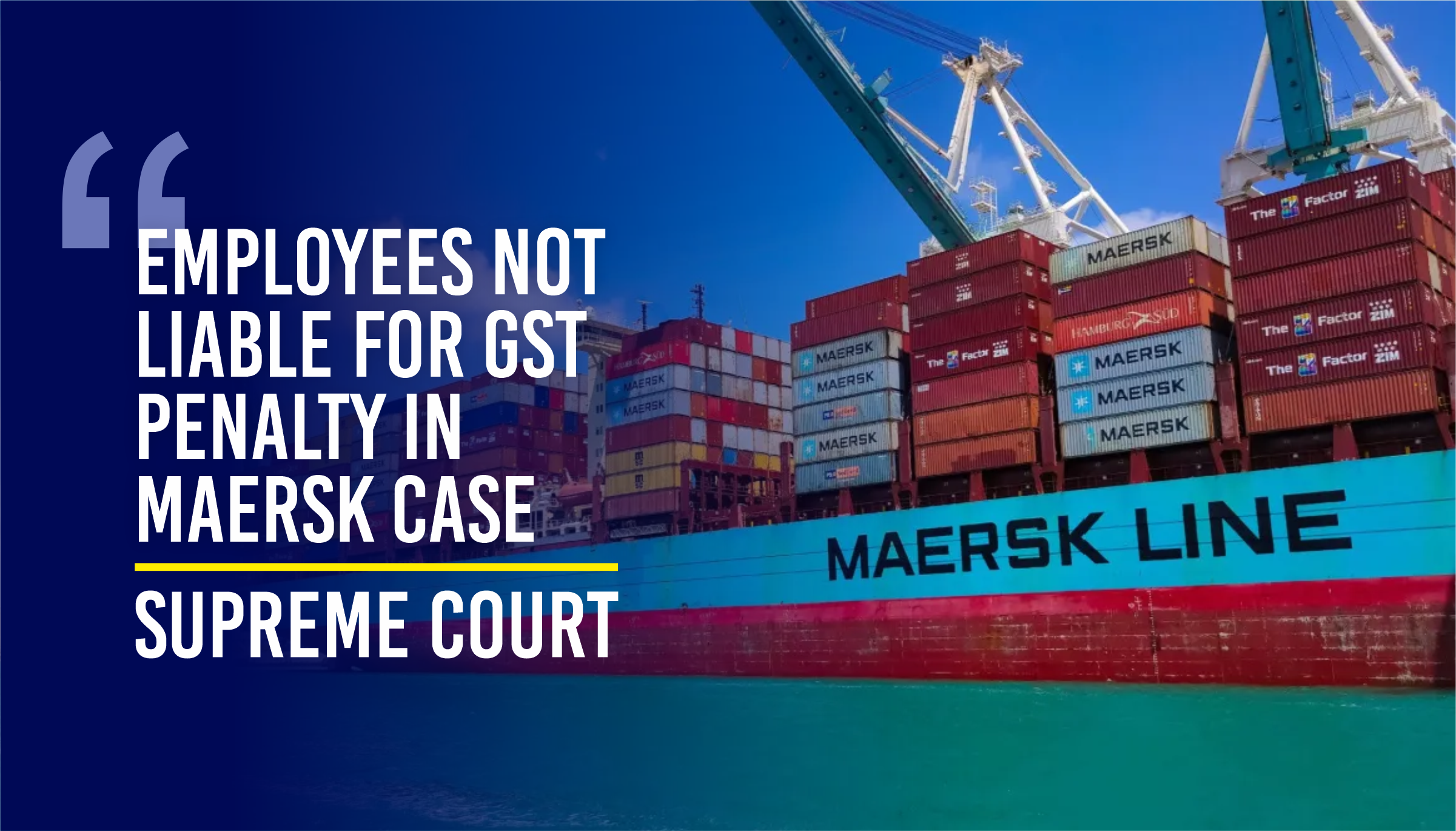 Supreme Court Rules Employees Not Liable for GST Penalty in Maersk Case