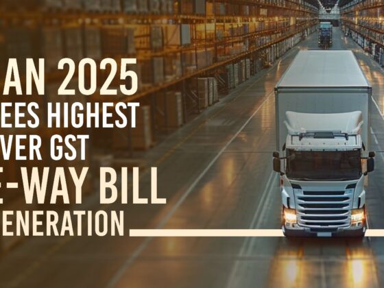 Jan 2025 Sees Highest Ever GST E-Way Bill Generation