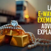 New E-Way Bill Exemption Advisory Explained