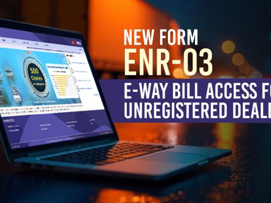 New Form ENR-03 - E-Way Bill Access for Unregistered Dealers