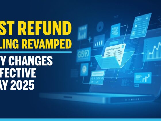 GST Refund Filing Revamped - Key Changes Effective May 2025