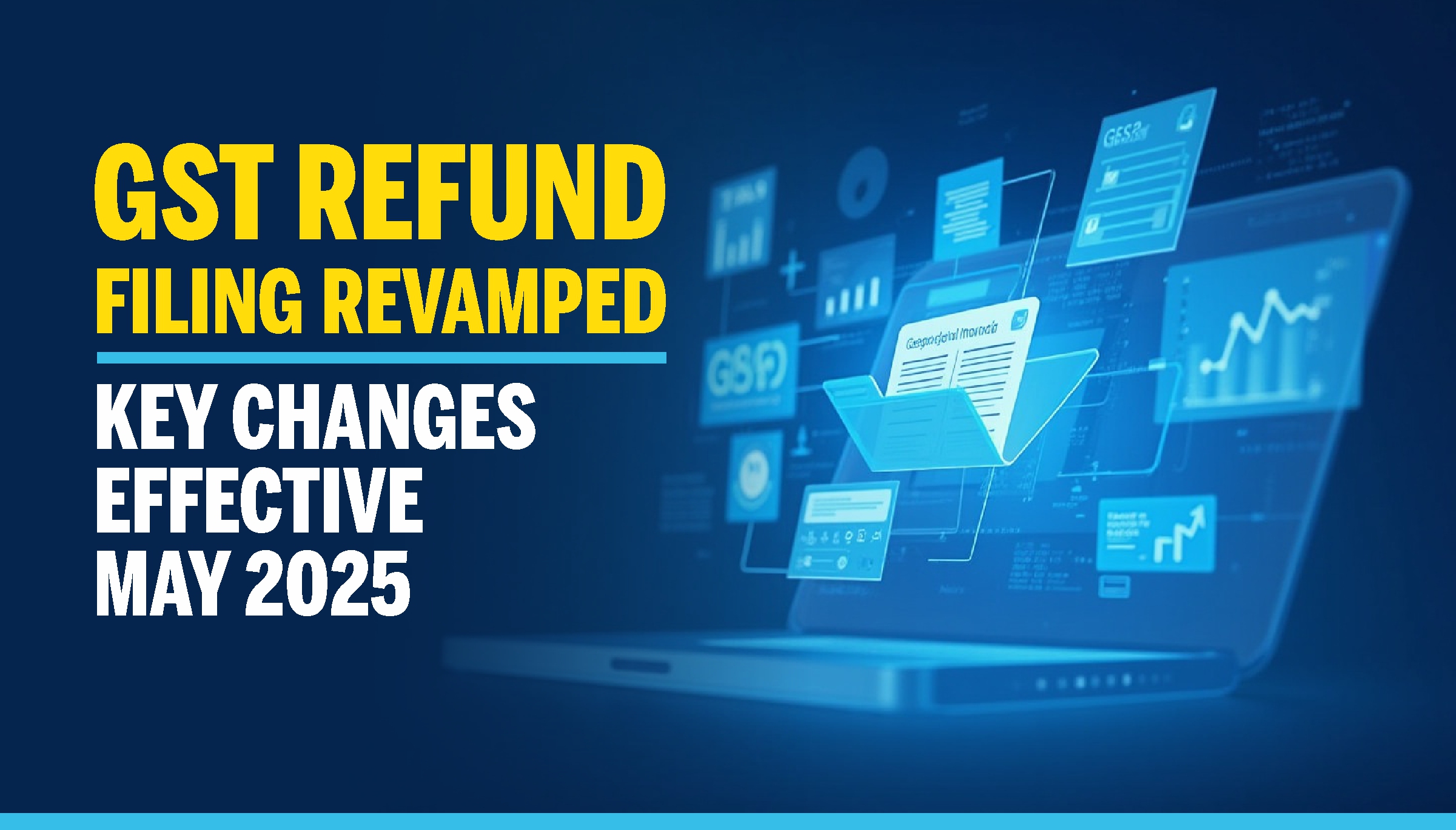 GST Refund Filing Revamped - Key Changes Effective May 2025 GST Refund Filing Revamped - Key Changes Effective May 2025