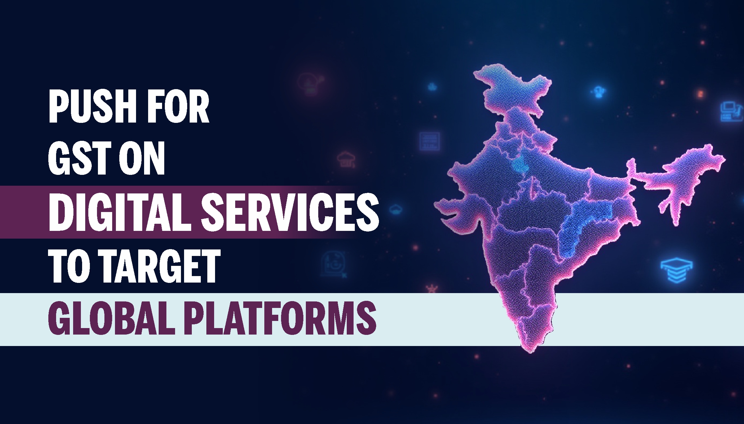 Push For GST on Digital Services to Target Global Platforms