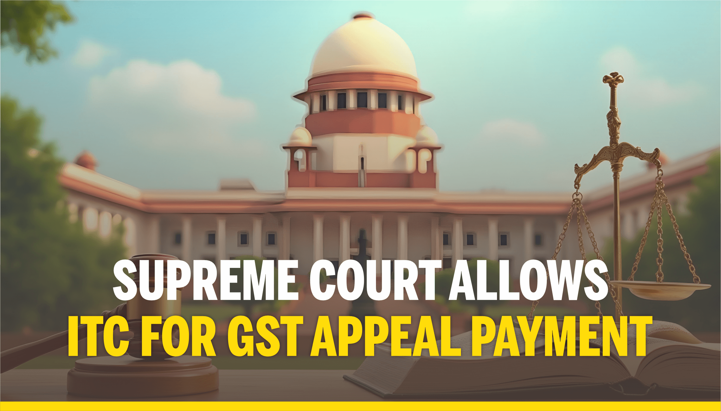 Supreme Court Allows ITC for GST Appeal Payment Supreme Court Allows ITC for GST Appeal Payment