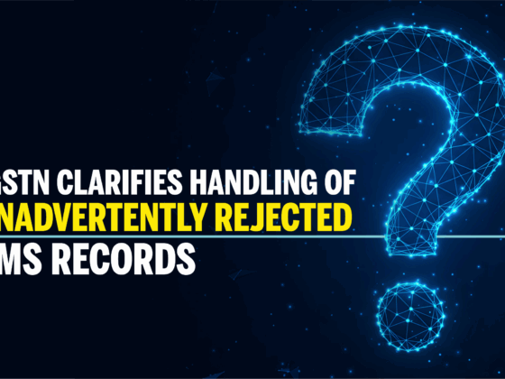 GSTN Clarifies Handling of Inadvertently Rejected IMS Records