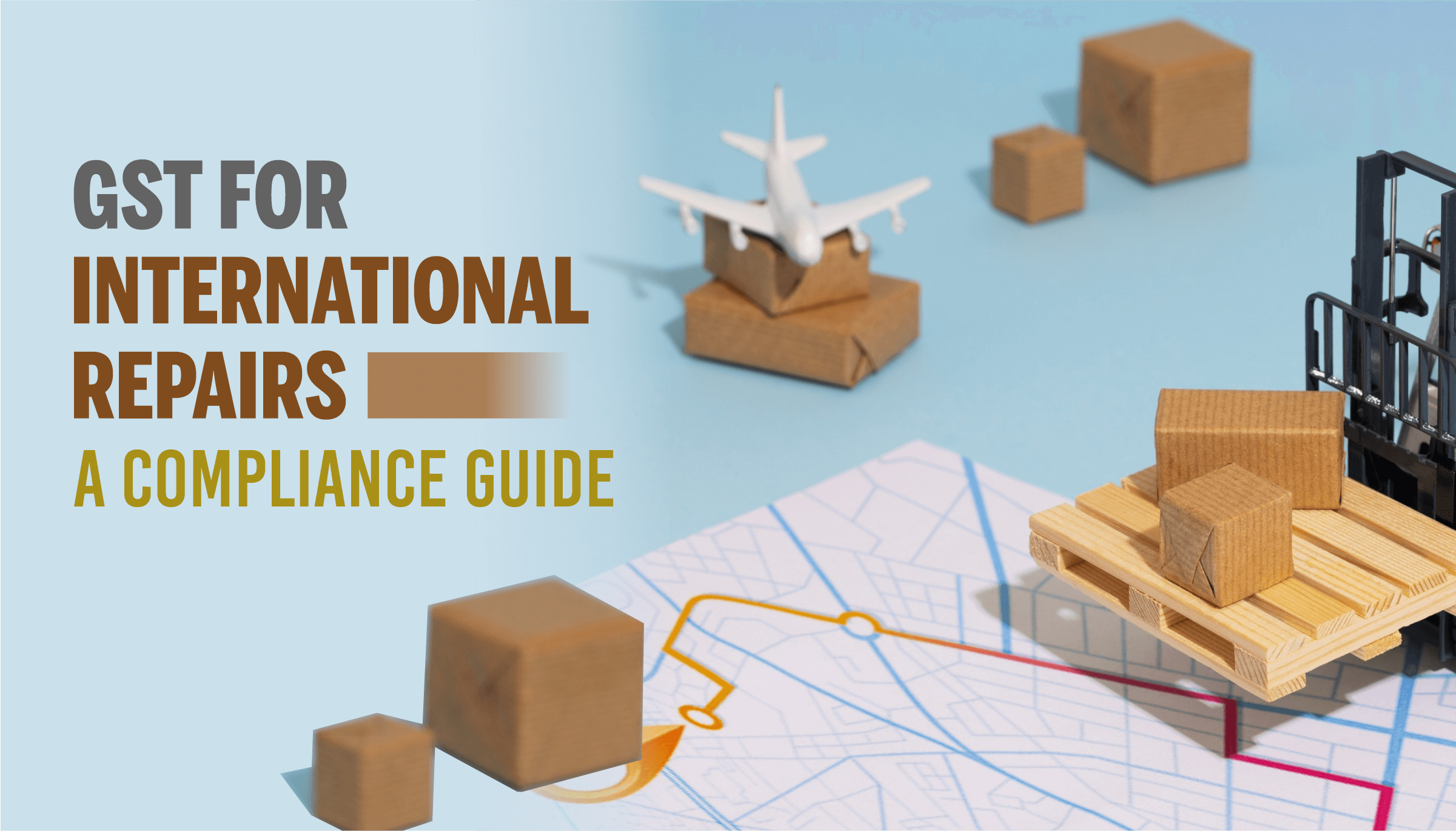 GST for International Repairs - Your Compliance Guide