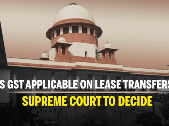 Is GST Applicable on Lease TransferS - SC to Decide