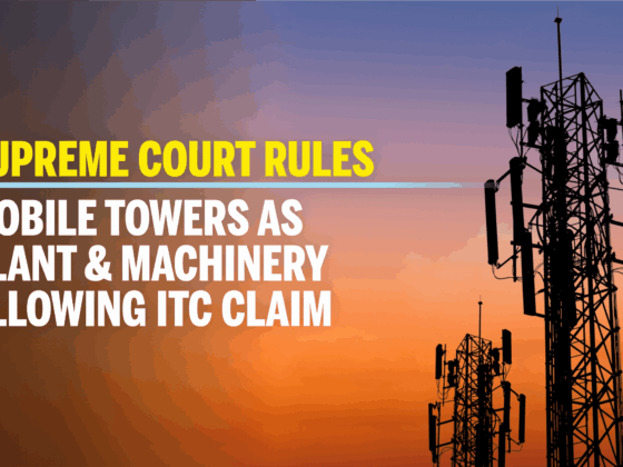 SC Rules Mobile Towers as Plant & Machinery, ITC Allowed