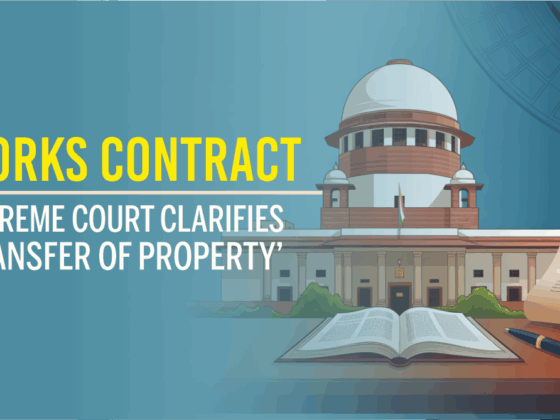 Works Contract Law - SC Clarifies 'Transfer of Property'