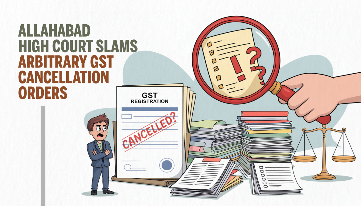 Allahabad HC Slams Arbitrary GST Cancellation Orders