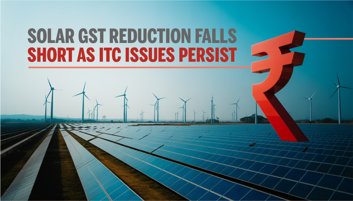 Solar GST Reduction Falls Short as ITC Issues Persist