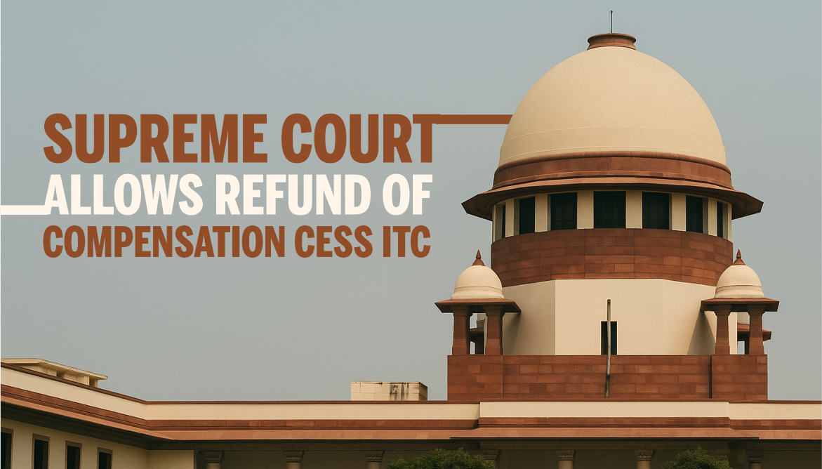 Supreme Court Allows Refund of Compensation Cess ITC