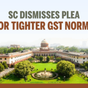Supreme Court Dismisses Plea for Tighter GST Norms