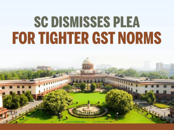 Supreme Court Dismisses Plea for Tighter GST Norms
