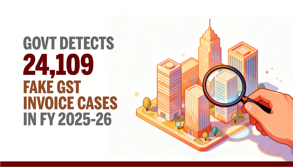 Govt Detects 24,109 Fake GST Invoice Cases in FY 2025-26
