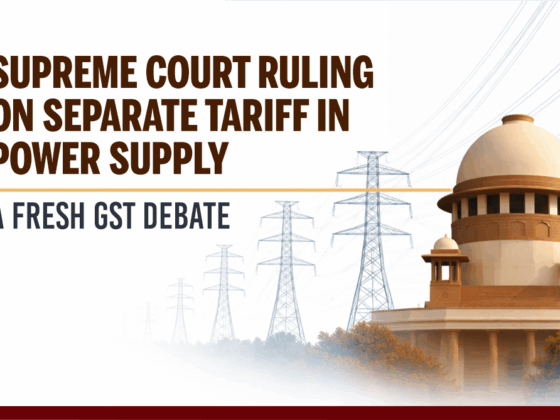 Supreme Court Ruling on Separate Tariff in Power Supply - A Fresh GST Debate