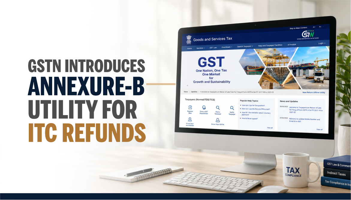 GSTN Introduces Annexure-B Utility for ITC Refunds